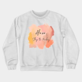 Alexa, Skip To Friday! Crewneck Sweatshirt